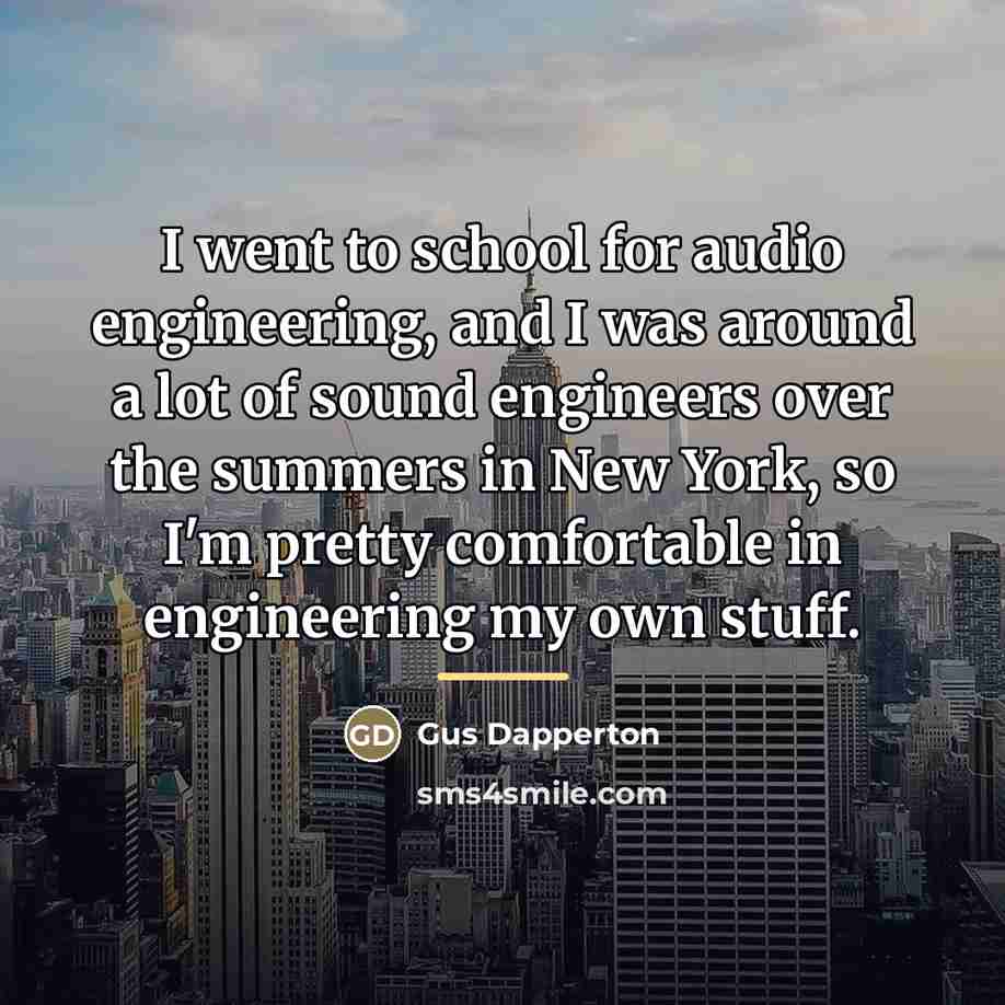 “I went to school for audio engineering, and I was…” quote by Gus Dapperton
