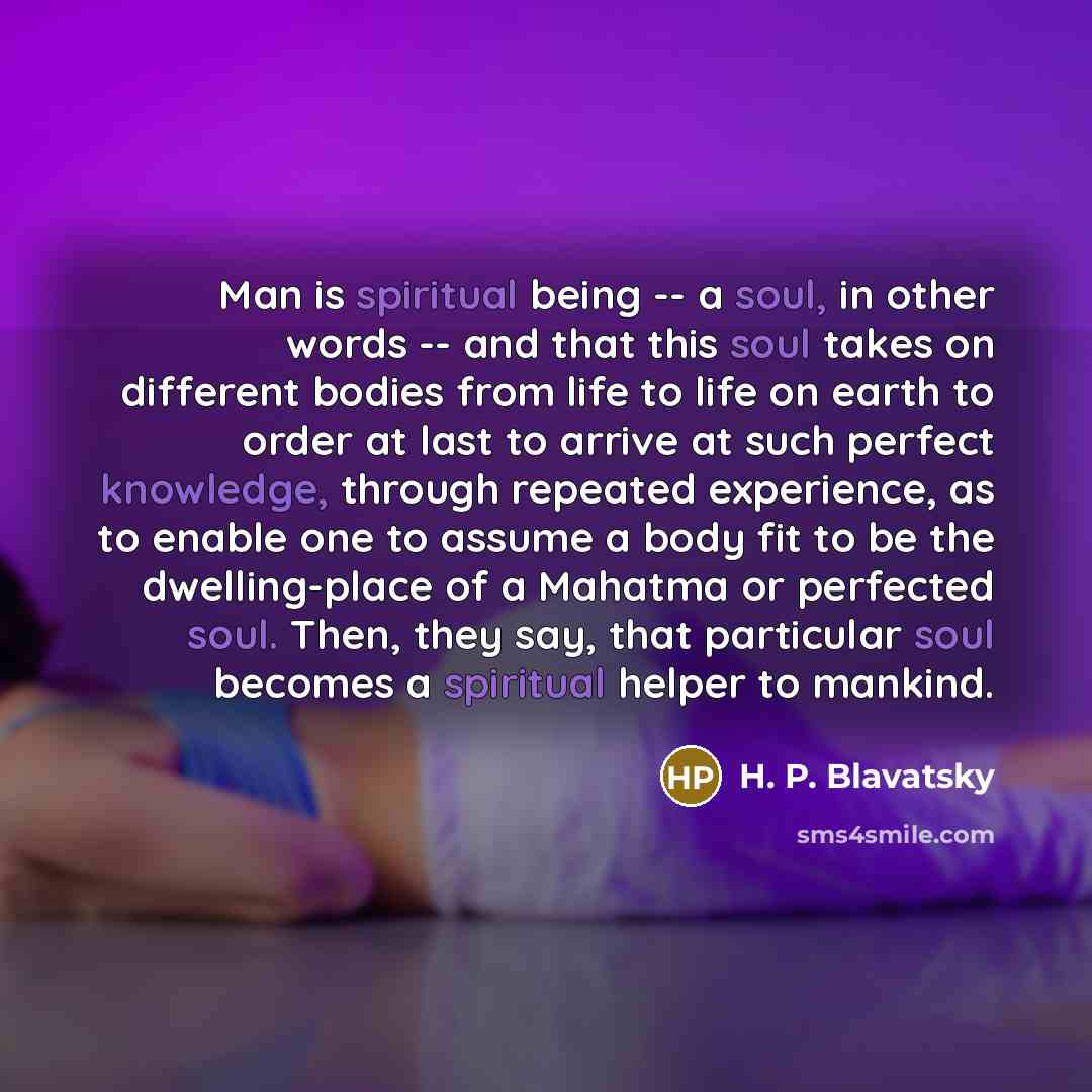 “Man is spiritual being -- a soul, in other words…” quote by H. P. Blavatsky