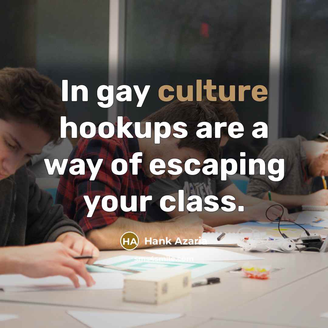 “In gay culture hookups are a way of escaping your…” quote by Hank Azaria
