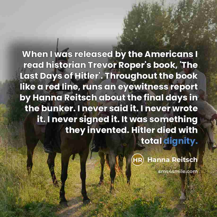 “When I was released by the Americans I read historian…” quote by Hanna Reitsch