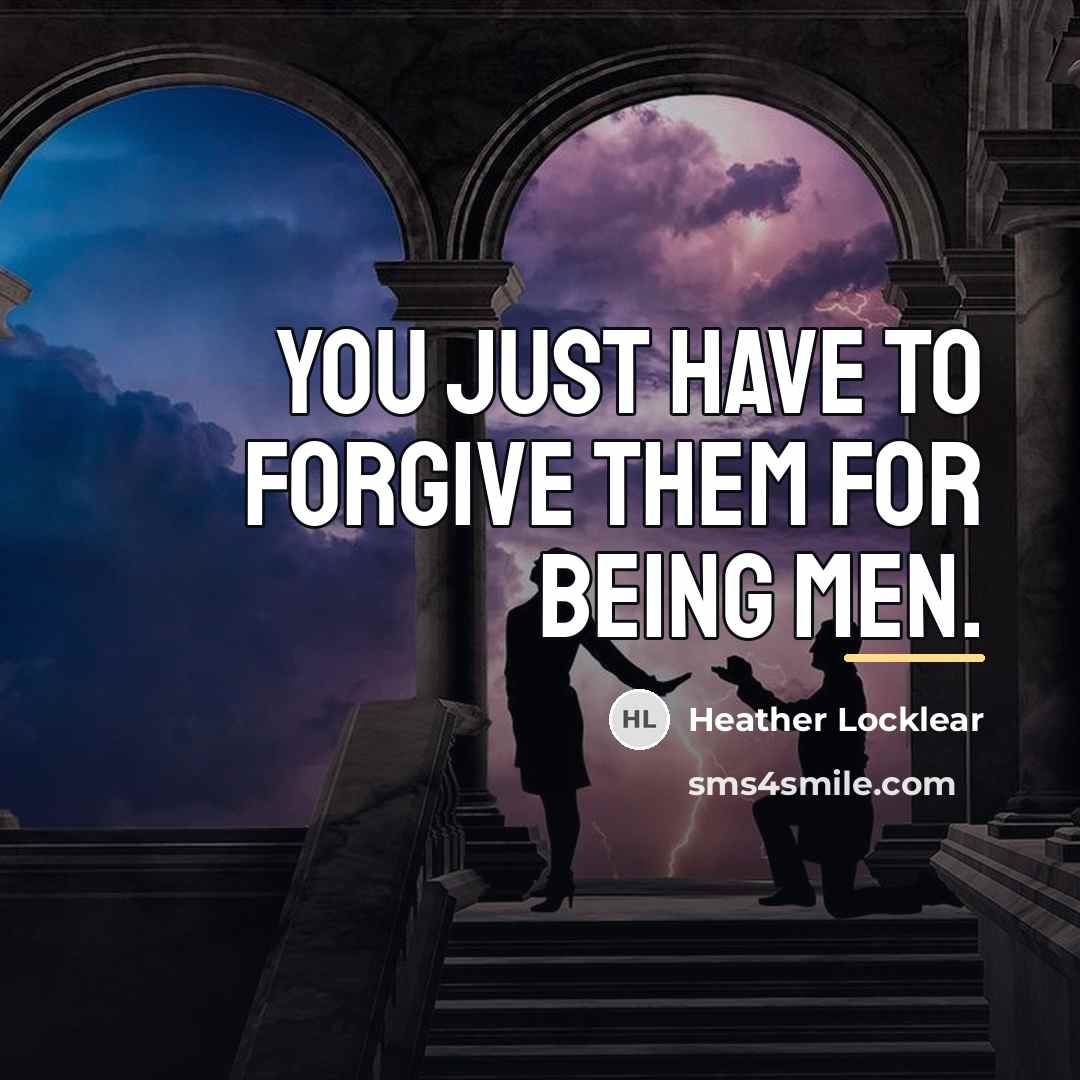 “You just have to forgive them for being men.…” quote by Heather Locklear
