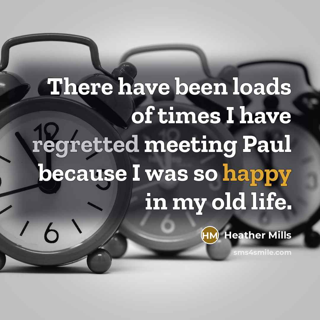 “There have been loads of times I have regretted meeting…” quote by Heather Mills