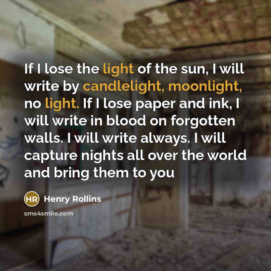 “If I lose the light of the sun, I will…” quote by Henry Rollins