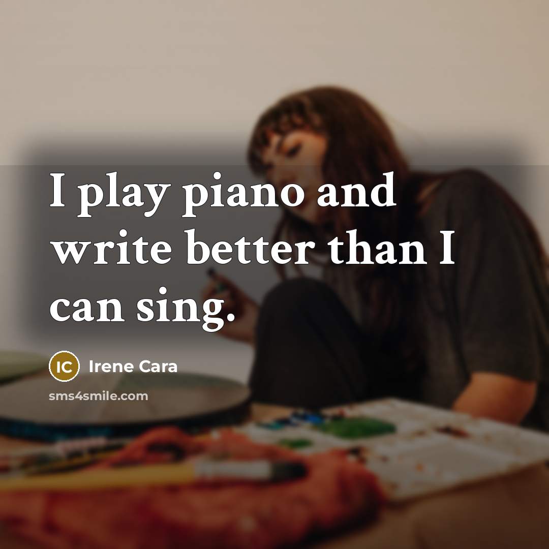 “I play piano and write better than I can sing.…” quote by Irene Cara