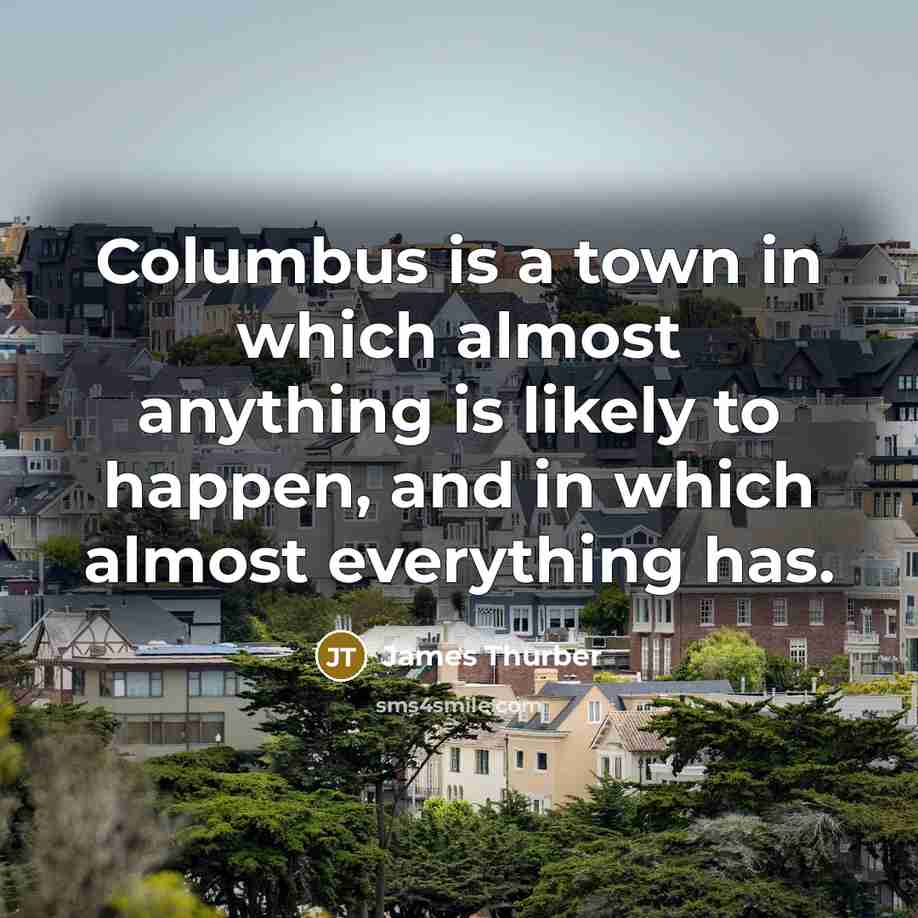 “Columbus is a town in which almost anything is likely…” quote by James Thurber