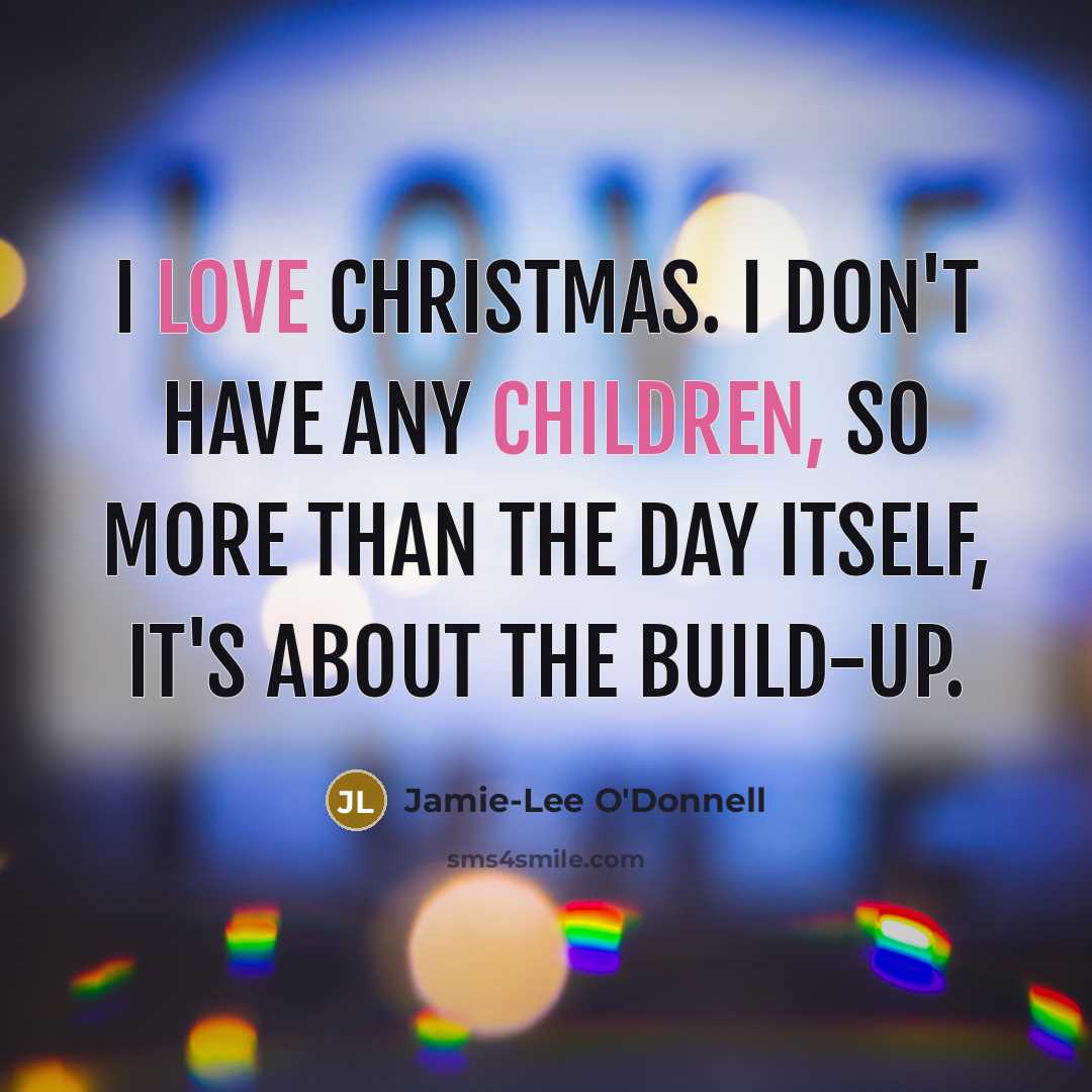 “I love Christmas. I don't have any children, so more…” quote by Jamie-Lee O'Donnell