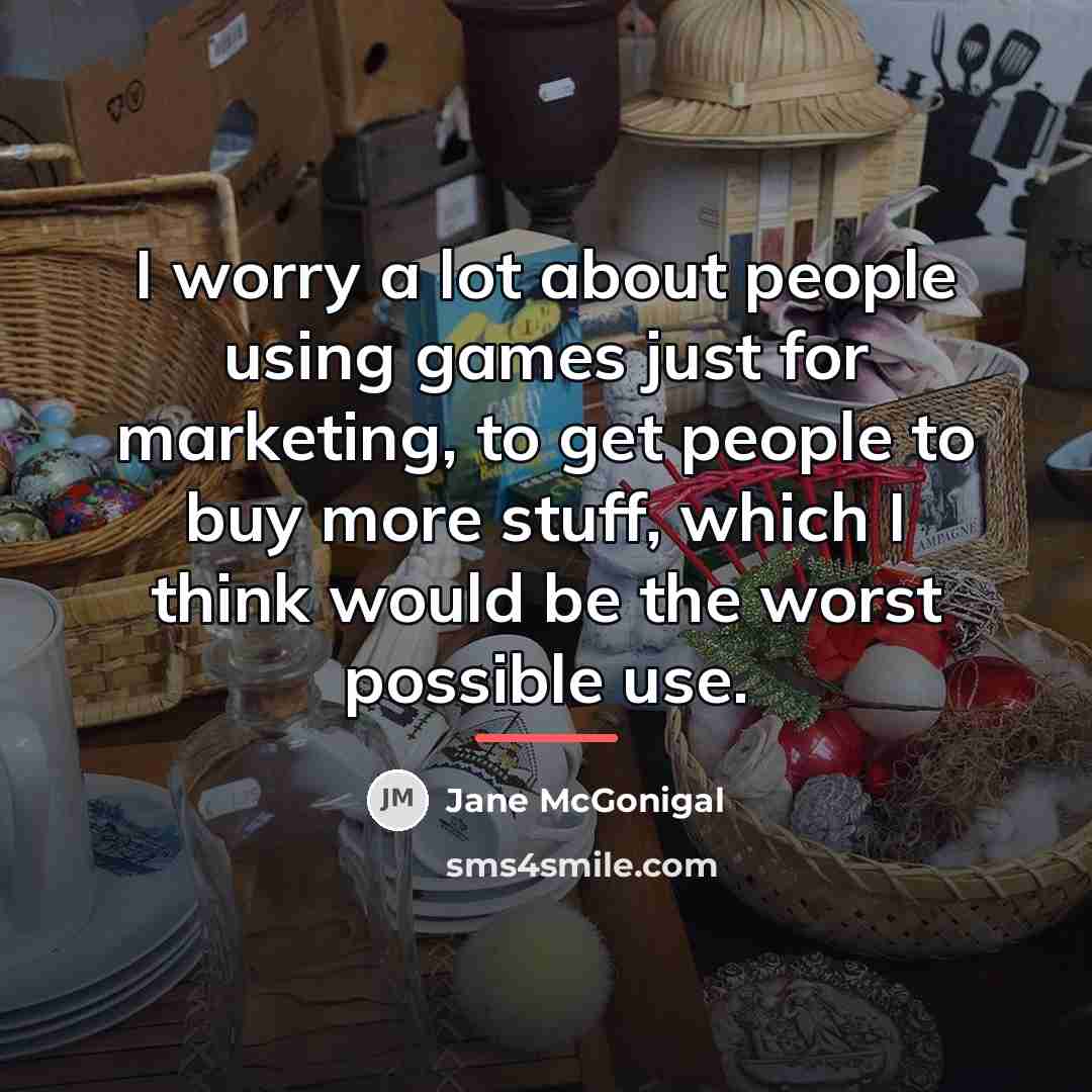 “I worry a lot about people using games just for…” quote by Jane McGonigal