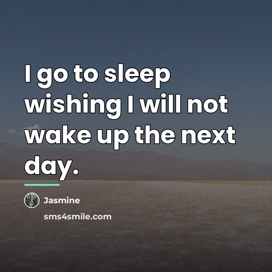 “I go to sleep wishing I will not wake up…” quote by Jasmine