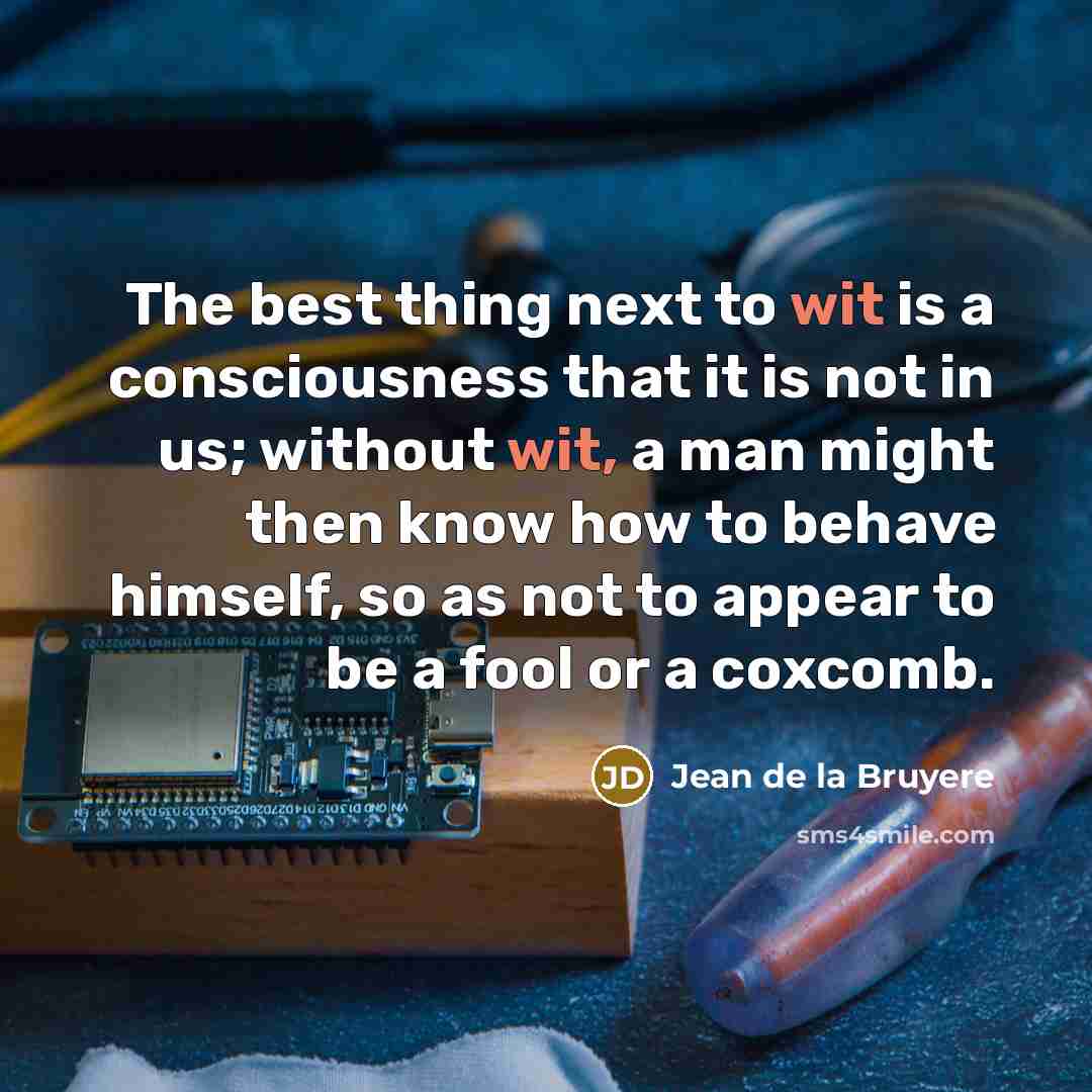 “The best thing next to wit is a consciousness that…” quote by Jean de la Bruyere