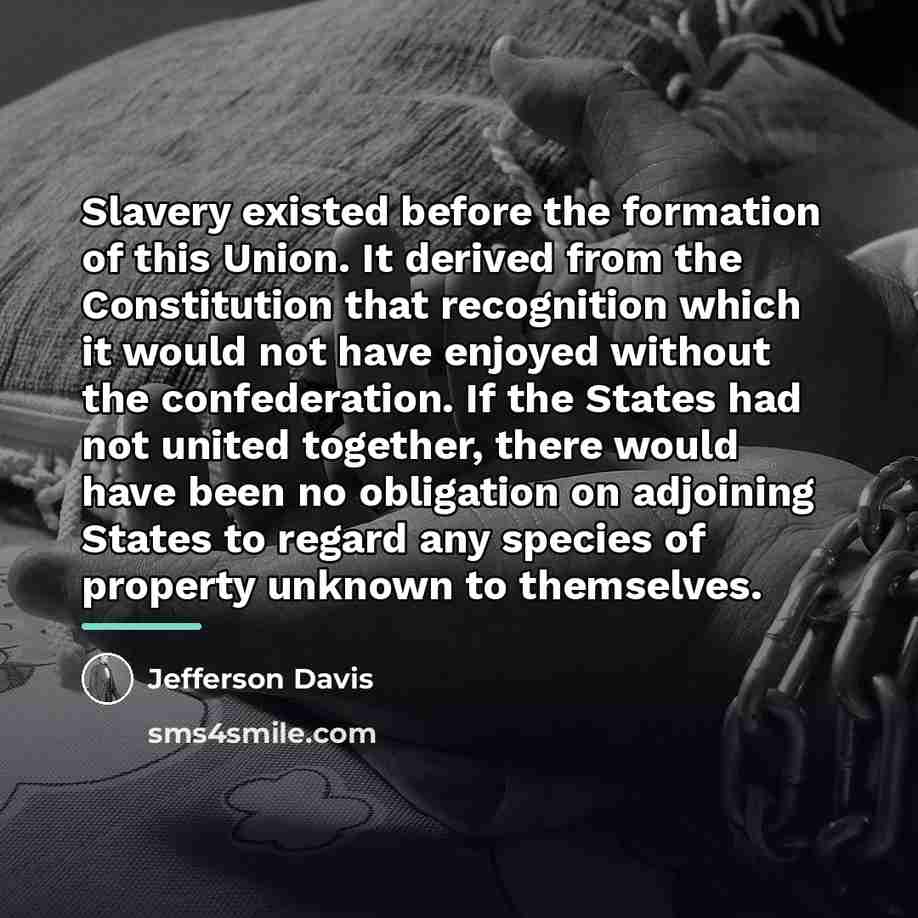 “Slavery existed before the formation of this Union. It derived…” quote by Jefferson Davis
