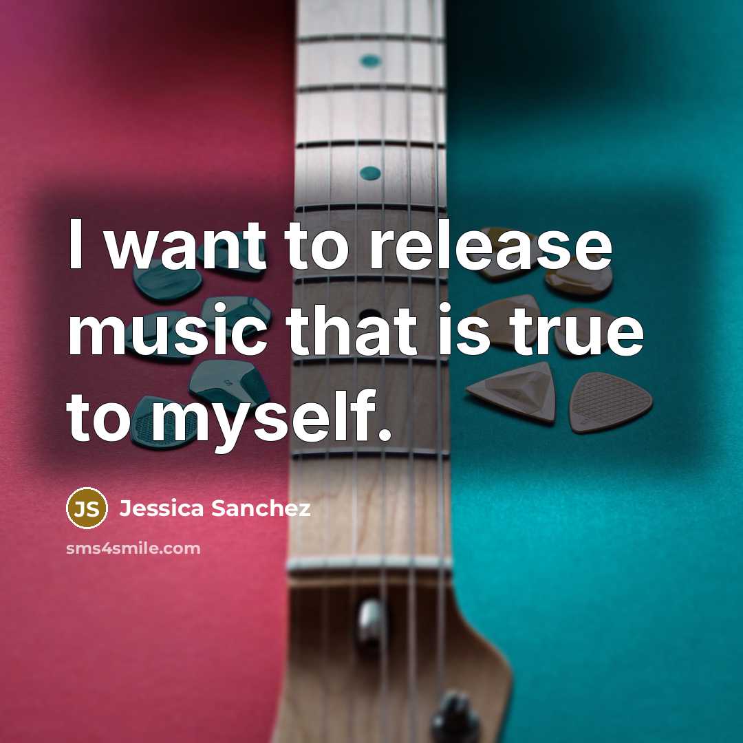 “I want to release music that is true to myself.…” quote by Jessica Sanchez