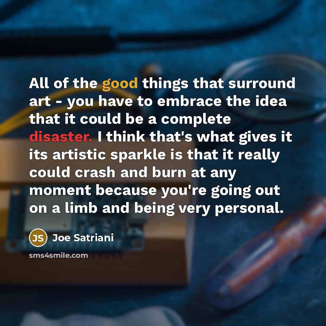“All of the good things that surround art - you…” quote by Joe Satriani