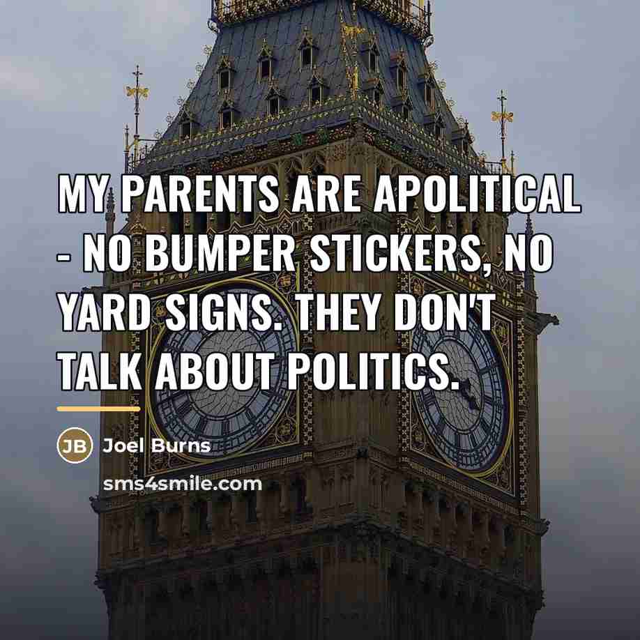 “My parents are apolitical - no bumper stickers, no yard…” quote by Joel Burns