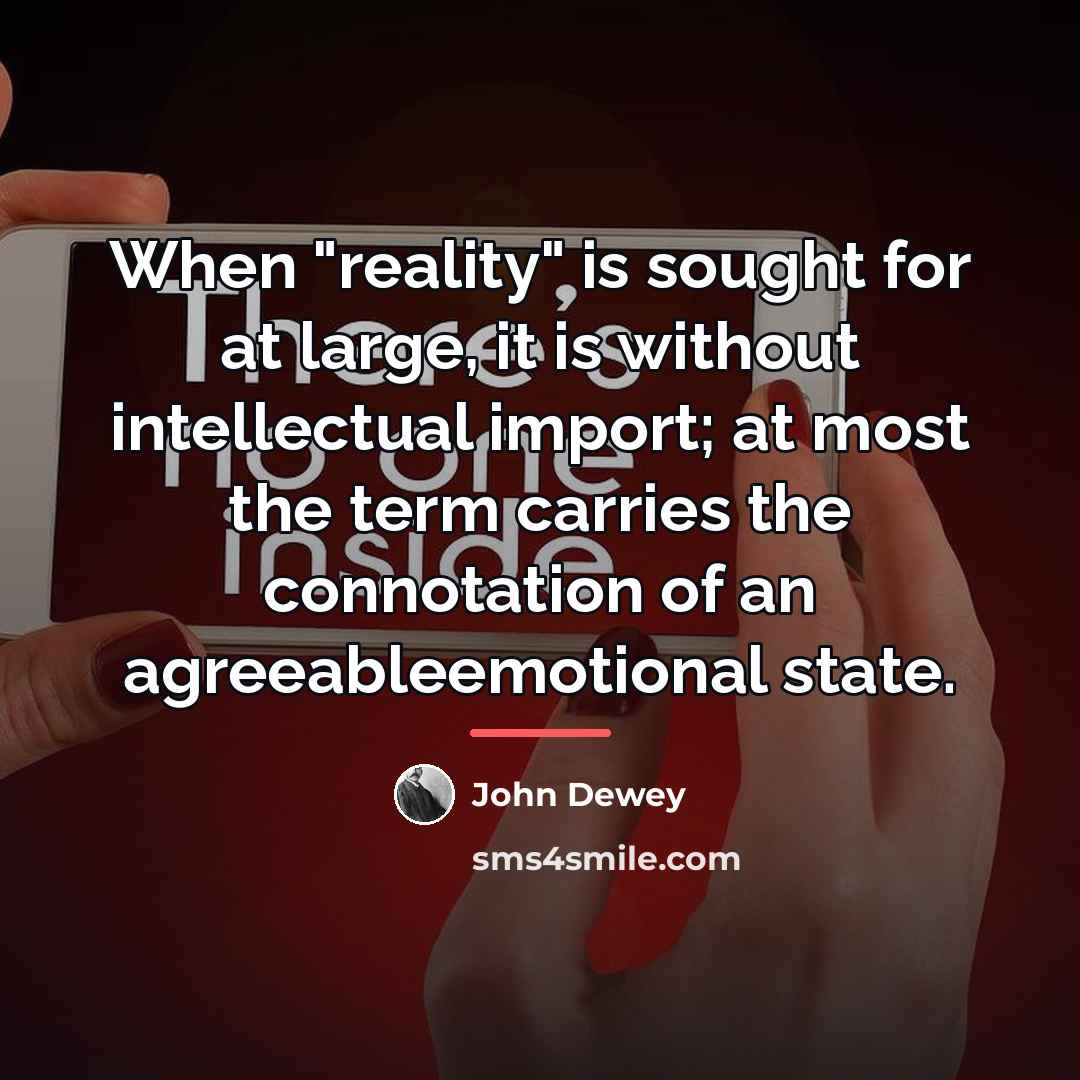“When "reality" is sought for at large, it is without…” quote by John Dewey