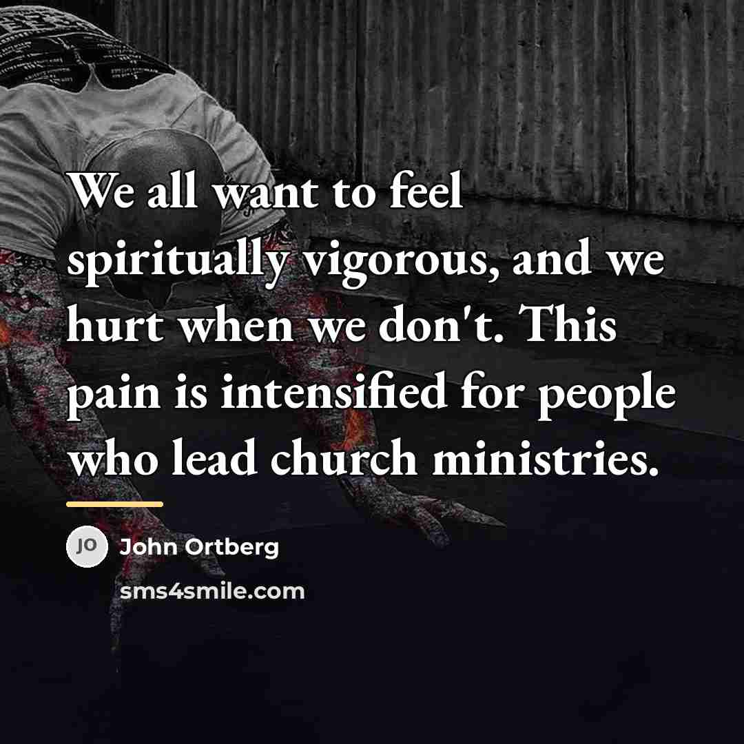 “We all want to feel spiritually vigorous, and we hurt…” quote by John Ortberg