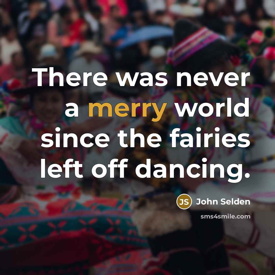 “There was never a merry world since the fairies left…” quote by John Selden
