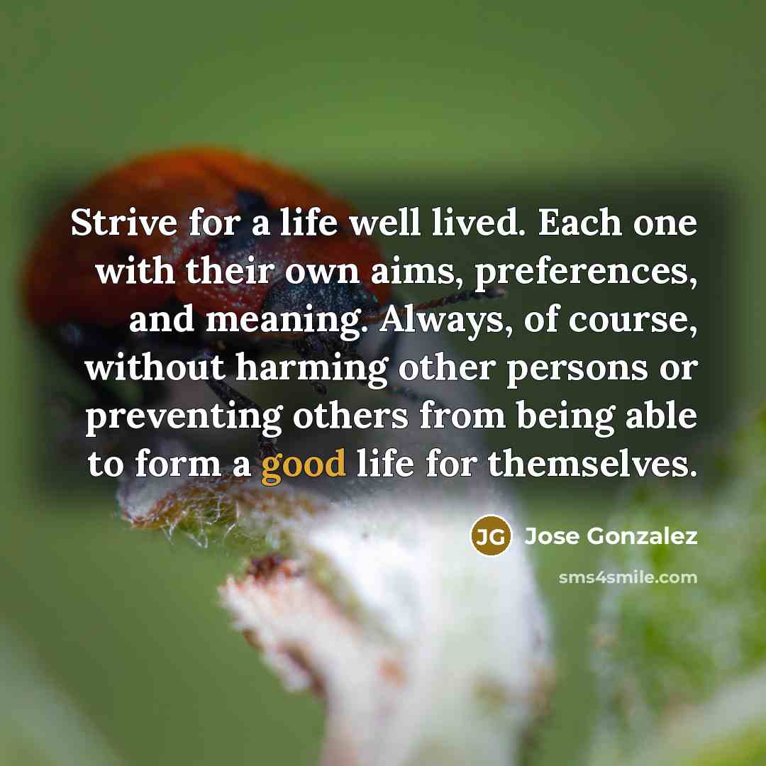 “Strive for a life well lived. Each one with their…” quote by Jose Gonzalez