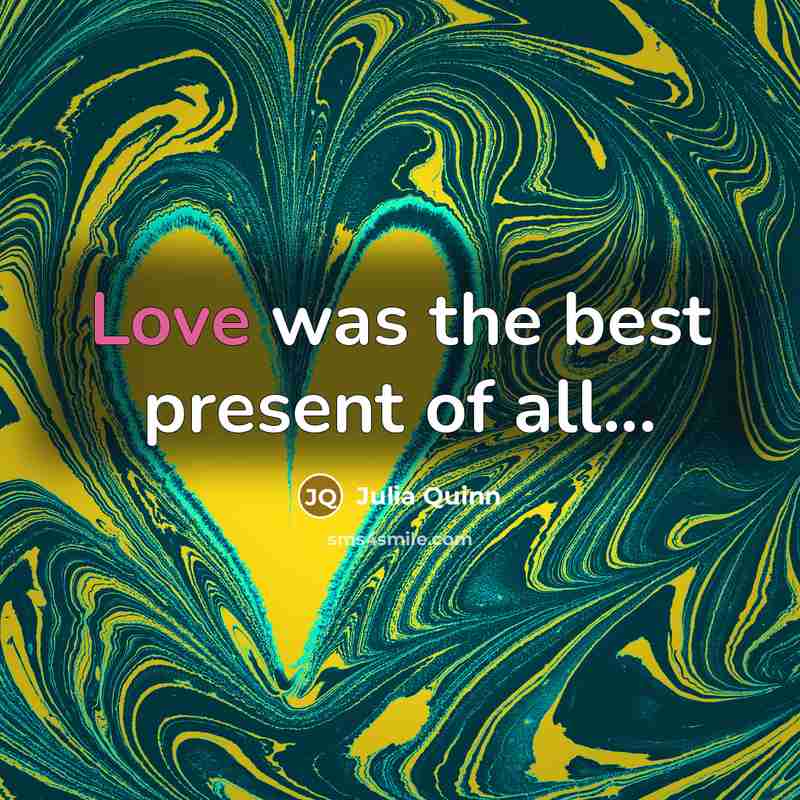 “Love was the best present of all...…” quote by Julia Quinn