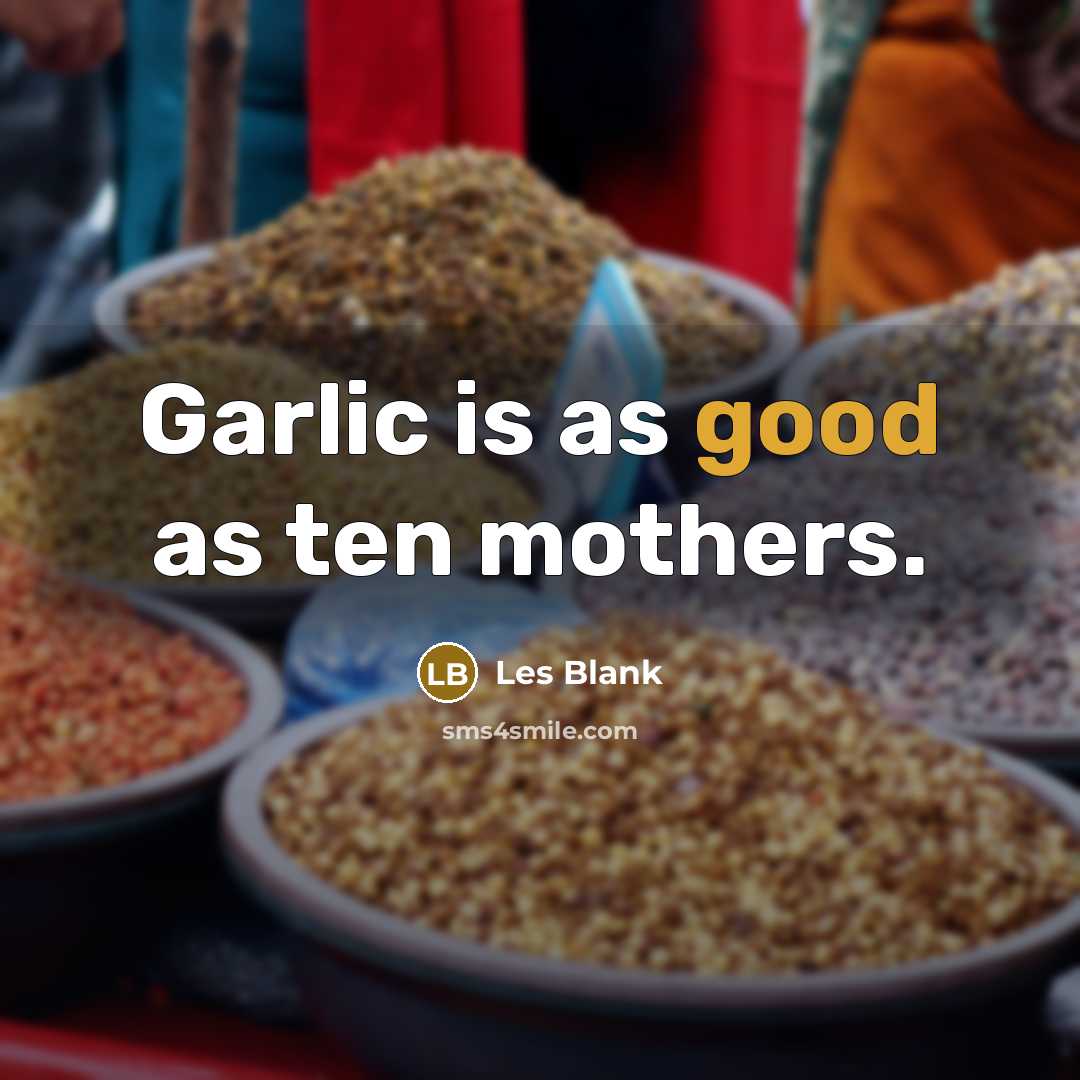 “Garlic is as good as ten mothers.…” quote by Les Blank