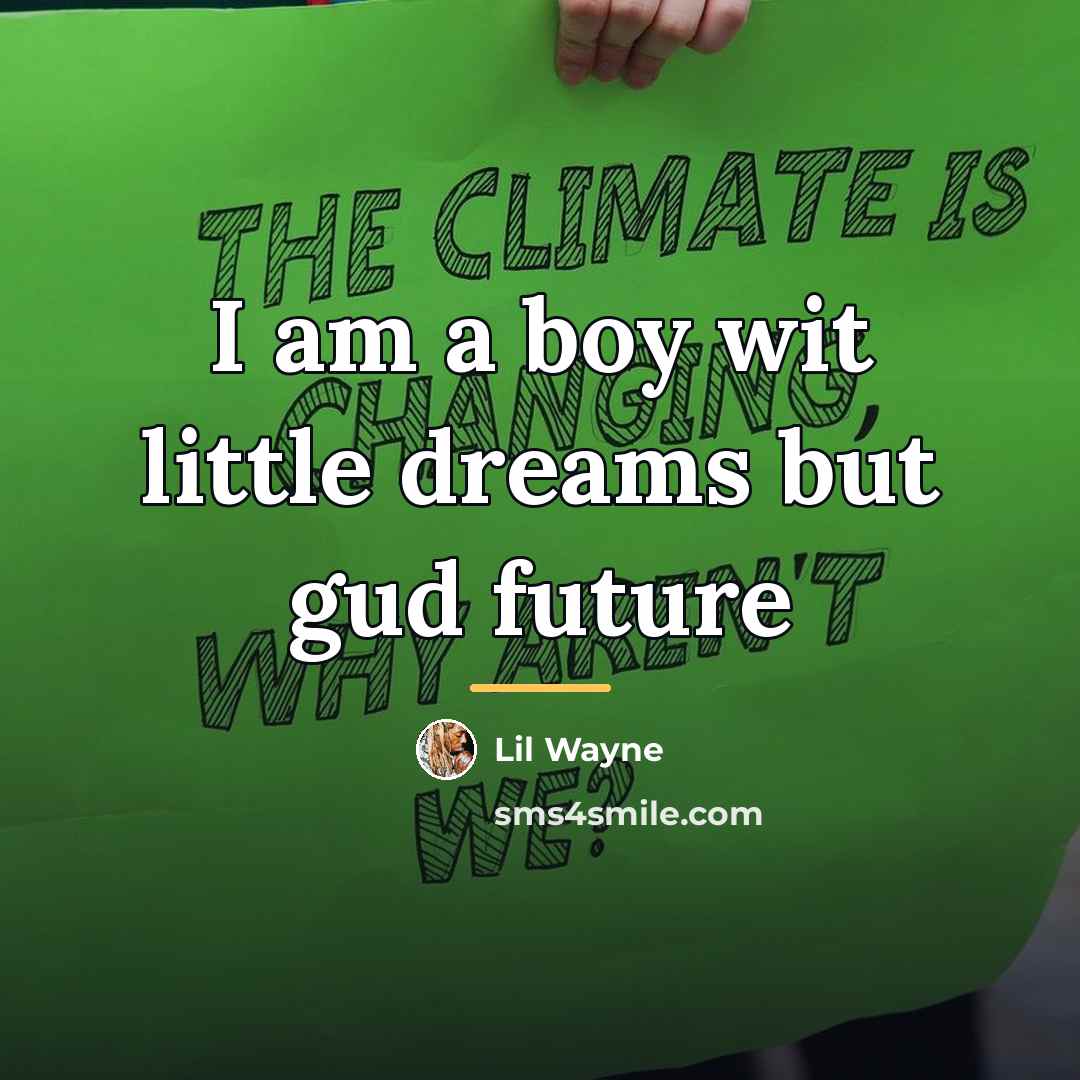 “I am a boy wit little dreams but gud future…” quote by Lil Wayne