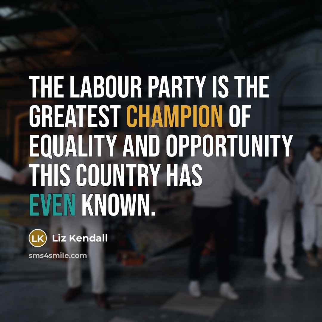“The Labour party is the greatest champion of equality and…” quote by Liz Kendall