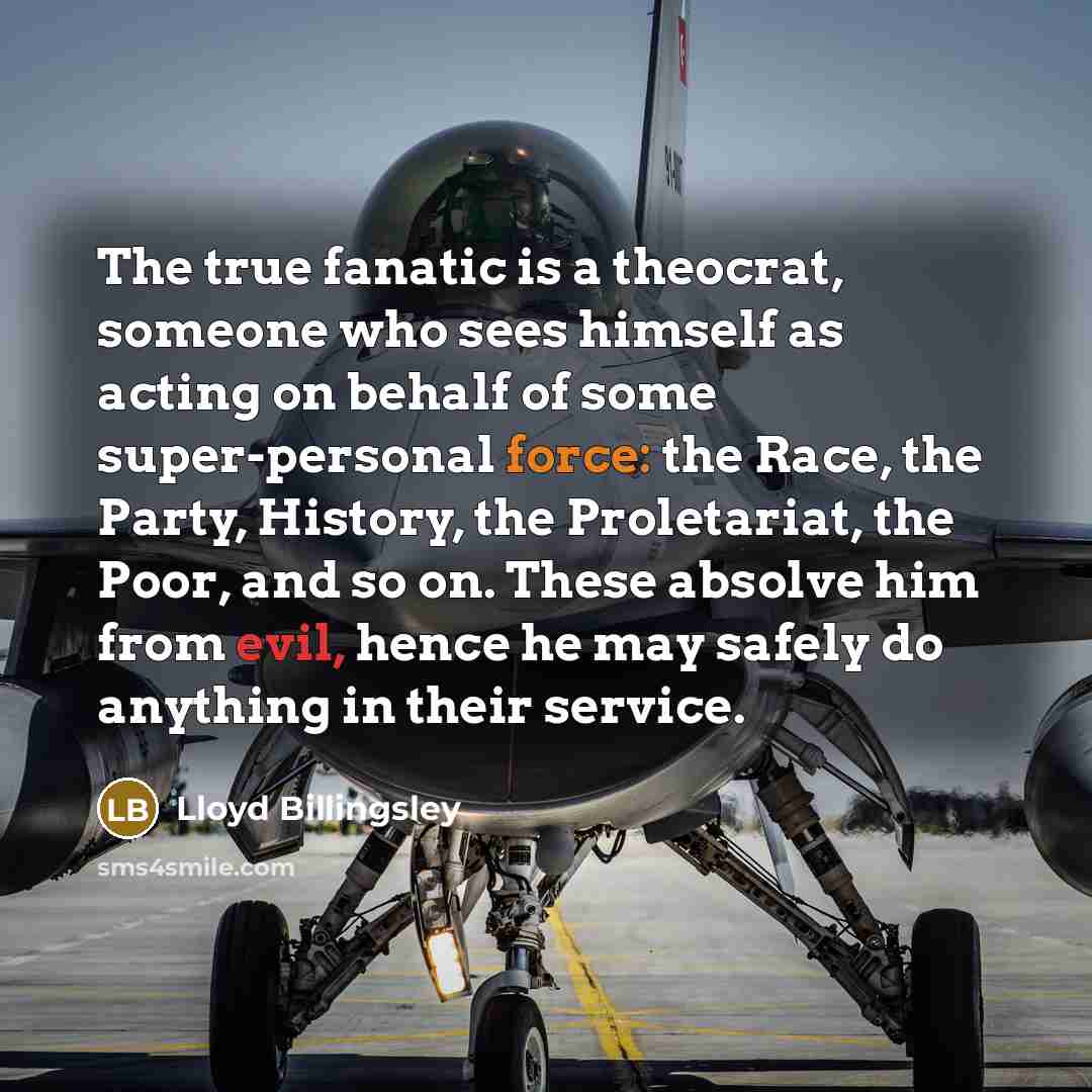 “The true fanatic is a theocrat, someone who sees himself…” quote by Lloyd Billingsley