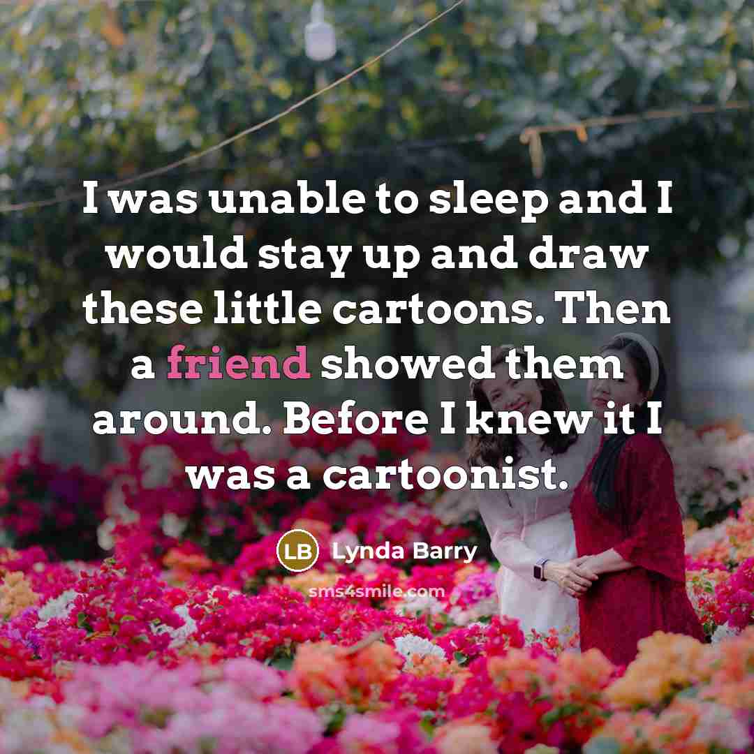 “I was unable to sleep and I would stay up…” quote by Lynda Barry