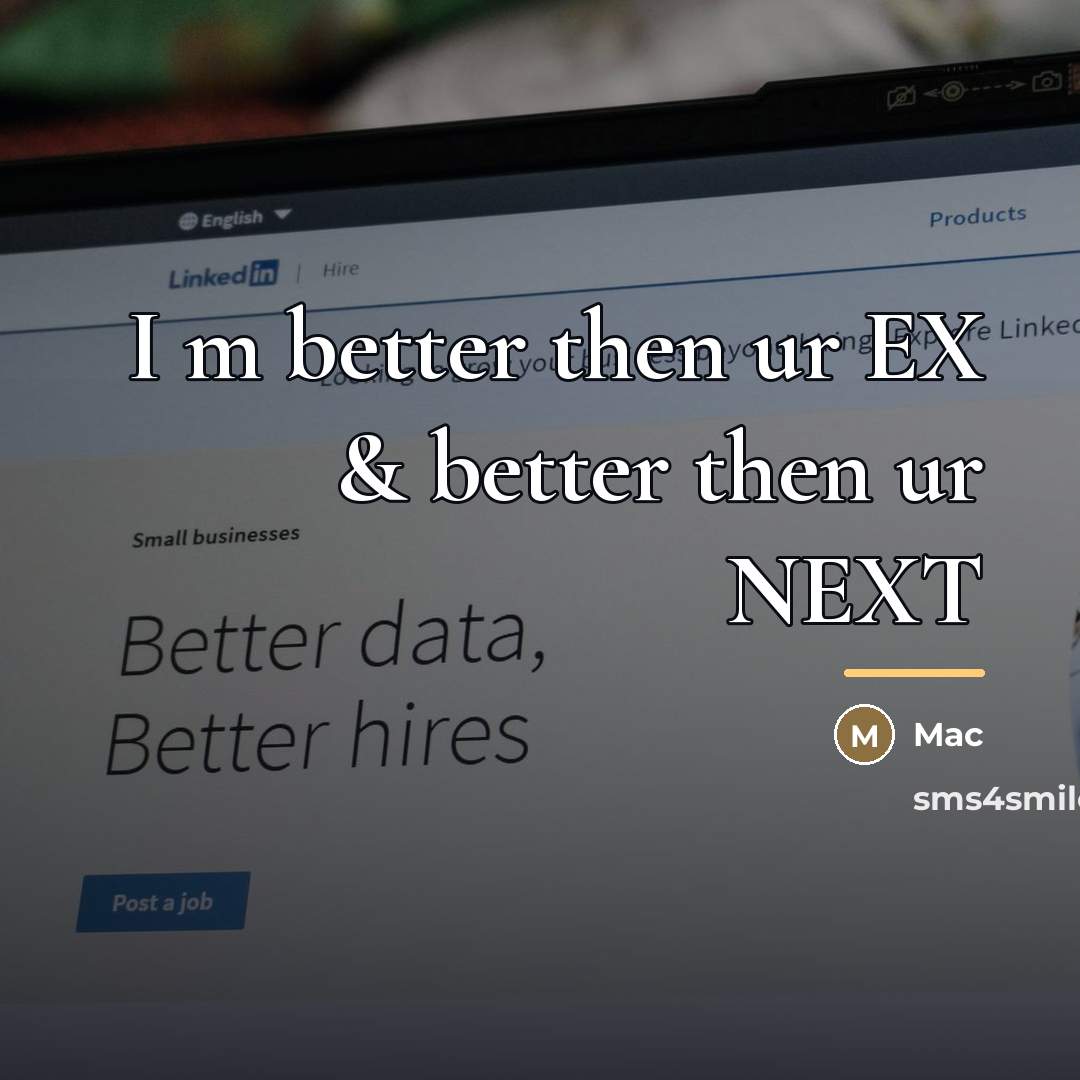 “I m better then ur EX & better then ur…” quote by Mac
