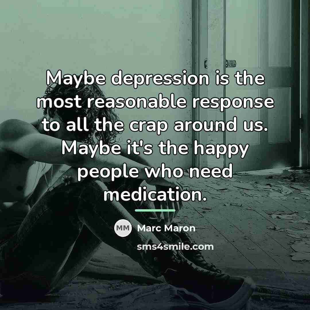 “Maybe depression is the most reasonable response to all the…” quote by Marc Maron