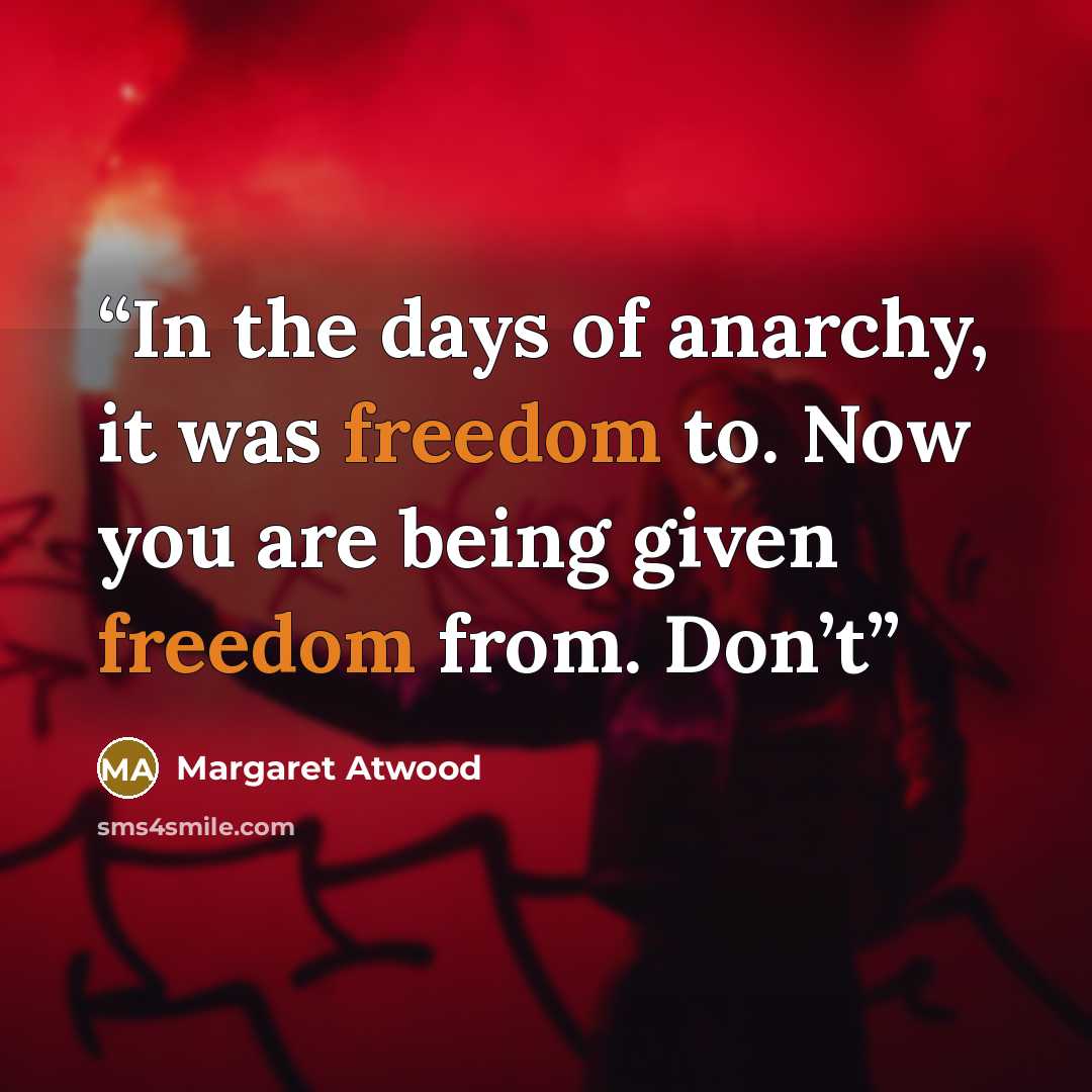 “In the days of anarchy, it was freedom to. Now you are being given freedom from. Don’t” quote by Margaret Atwood
