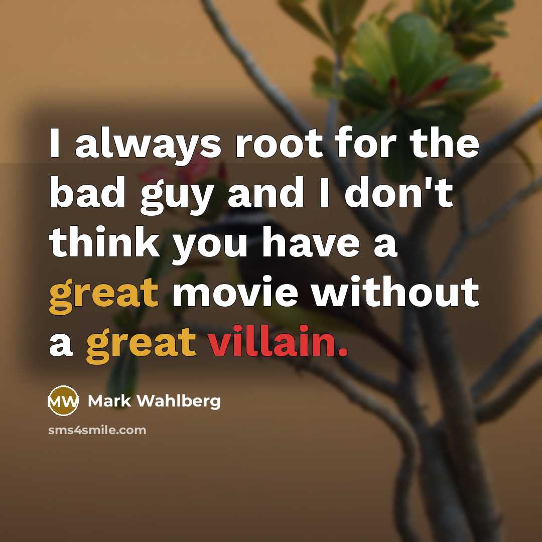 “I always root for the bad guy and I don't…” quote by Mark Wahlberg
