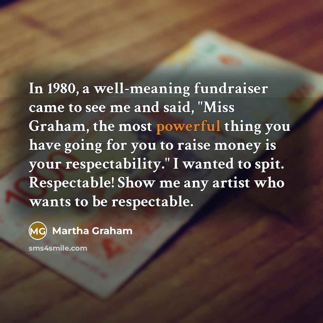 “In 1980, a well-meaning fundraiser came to see me and…” quote by Martha Graham