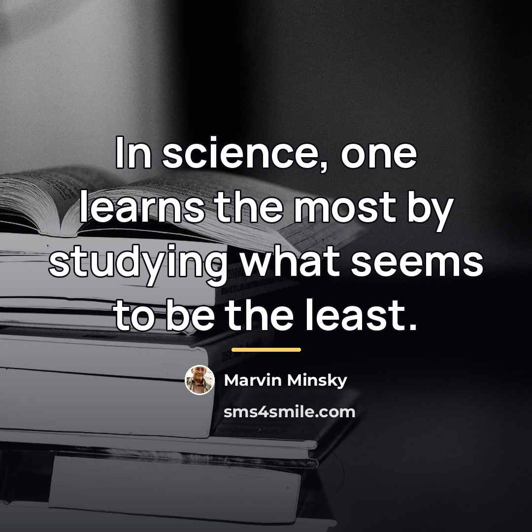 “In science, one learns the most by studying what seems…” quote by Marvin Minsky