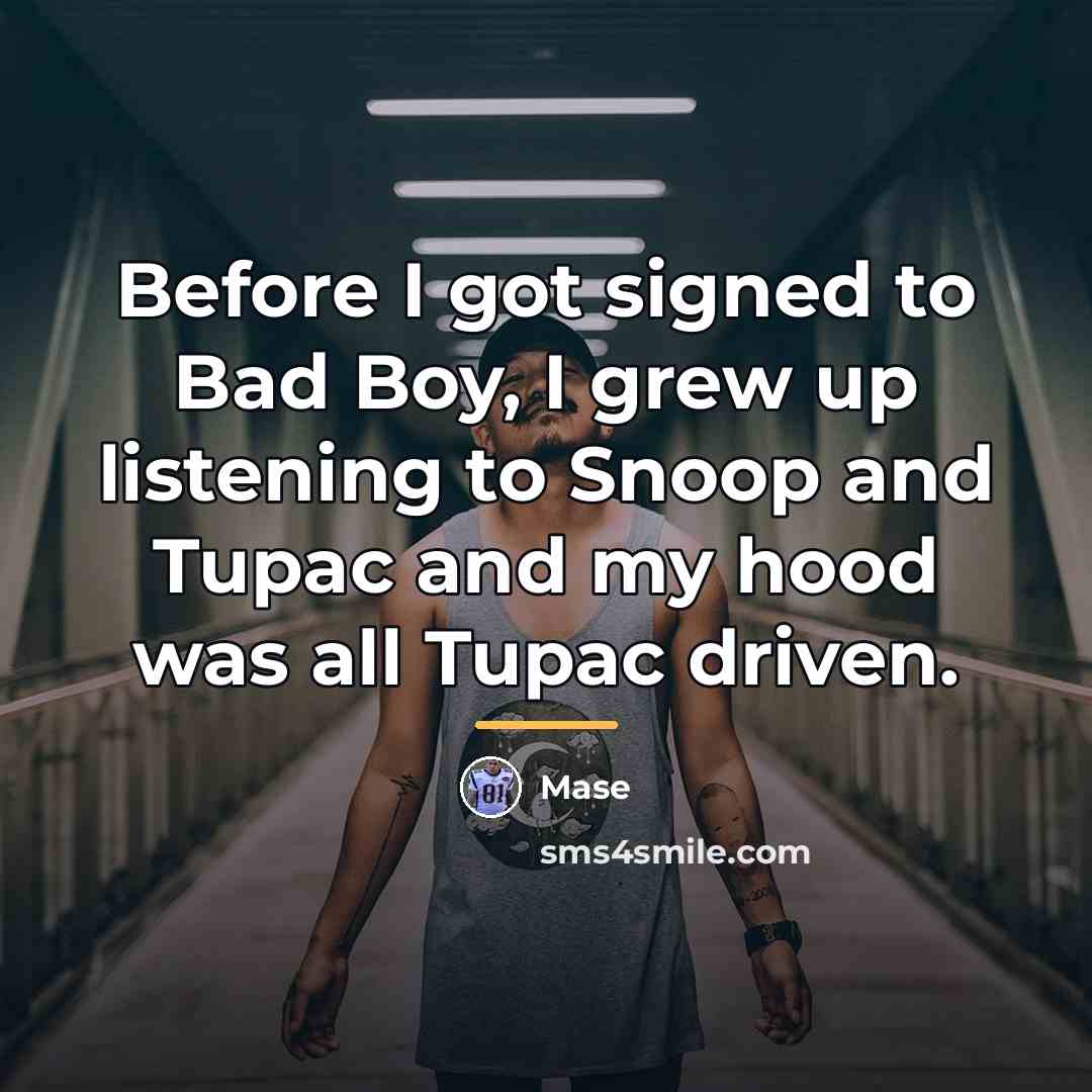 “Before I got signed to Bad Boy, I grew up…” quote by Mase
