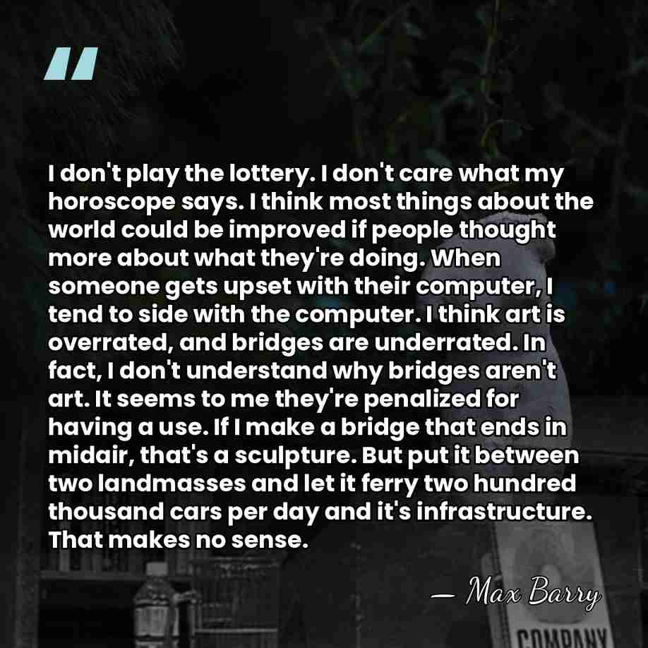 I don't play the lottery. I don't care what my horoscope says.&hellip; - Max Barry