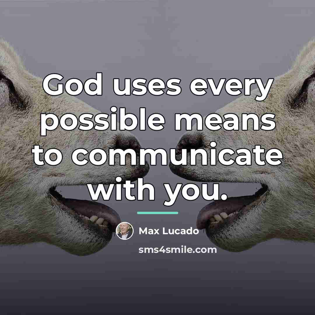 “God uses every possible means to communicate with you.…” quote by Max Lucado