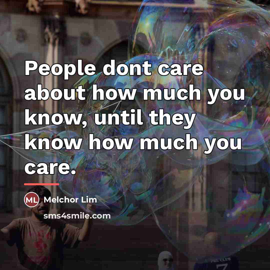 “People dont care about how much you know, until they…” quote by Melchor Lim
