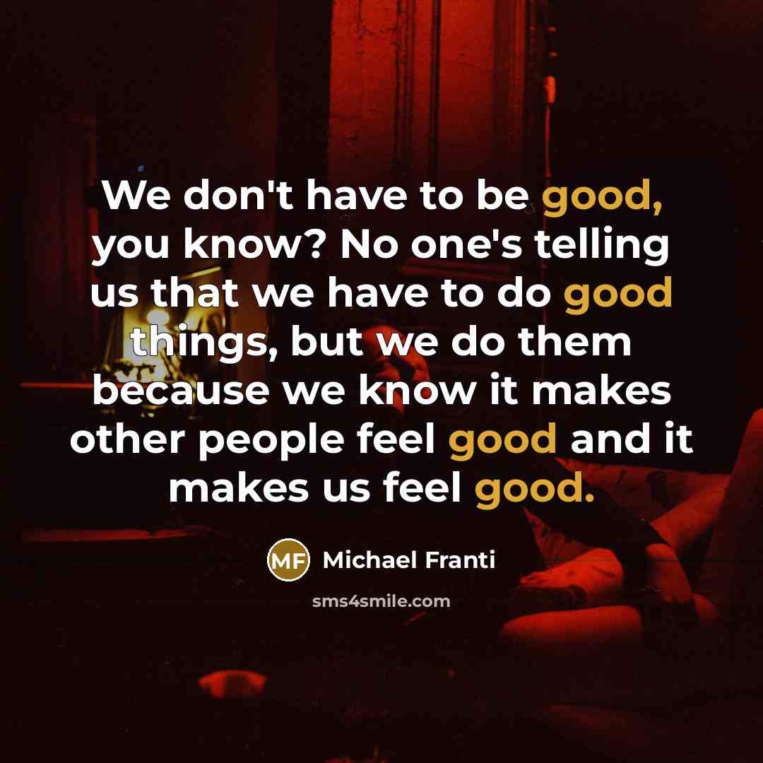 “We don't have to be good, you know? No one's…” quote by Michael Franti