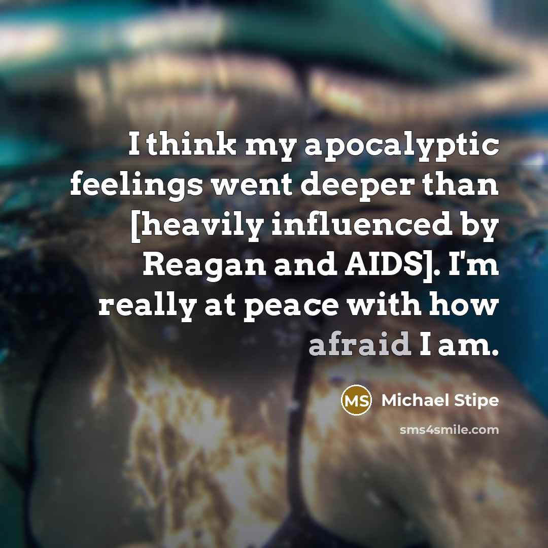“I think my apocalyptic feelings went deeper than [heavily influenced…” quote by Michael Stipe
