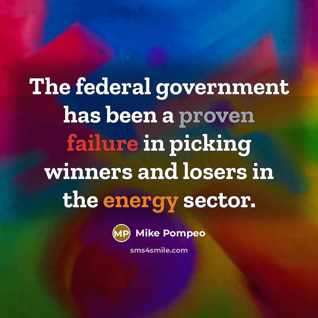 “The federal government has been a proven failure in picking…” quote by Mike Pompeo