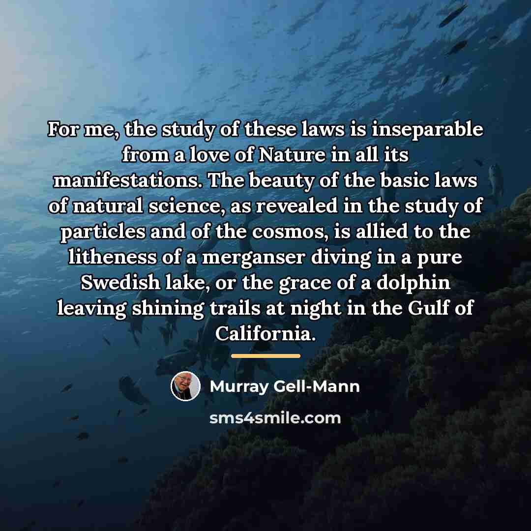 “For me, the study of these laws is inseparable from…” quote by Murray Gell-Mann