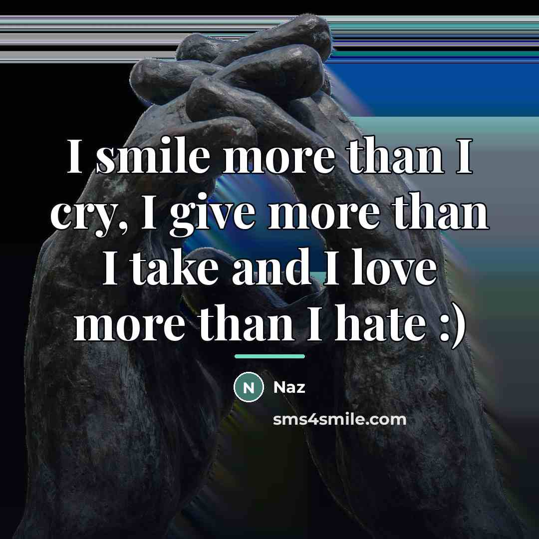 “I smile more than I cry, I give more than…” quote by Naz