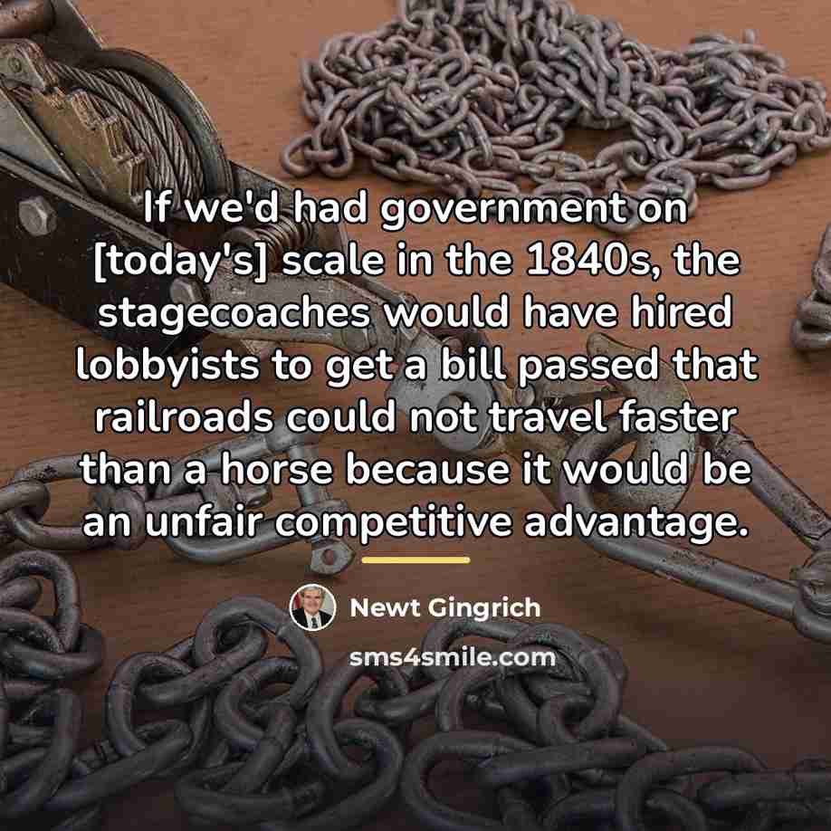 “If we'd had government on [today's] scale in the 1840s,…” quote by Newt Gingrich