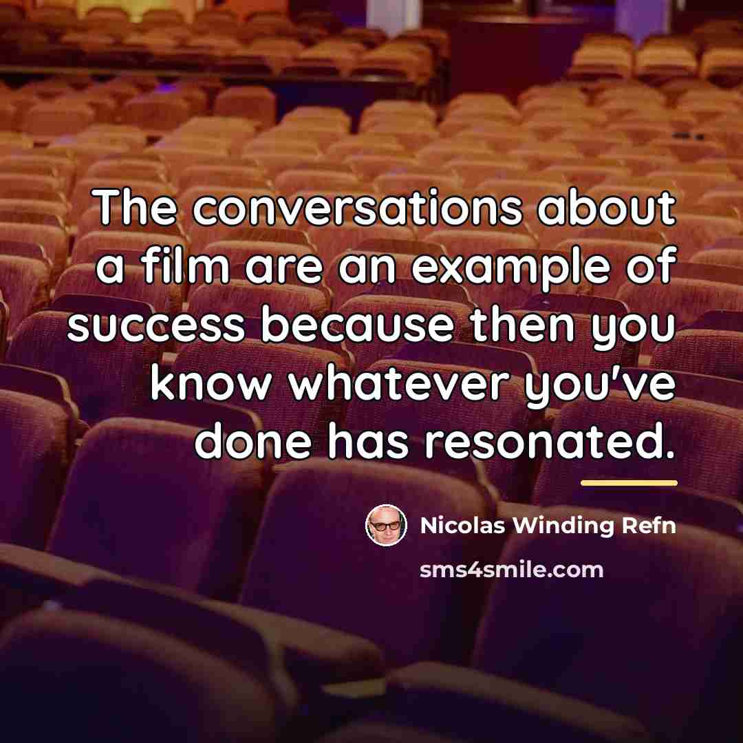 “The conversations about a film are an example of success…” quote by Nicolas Winding Refn