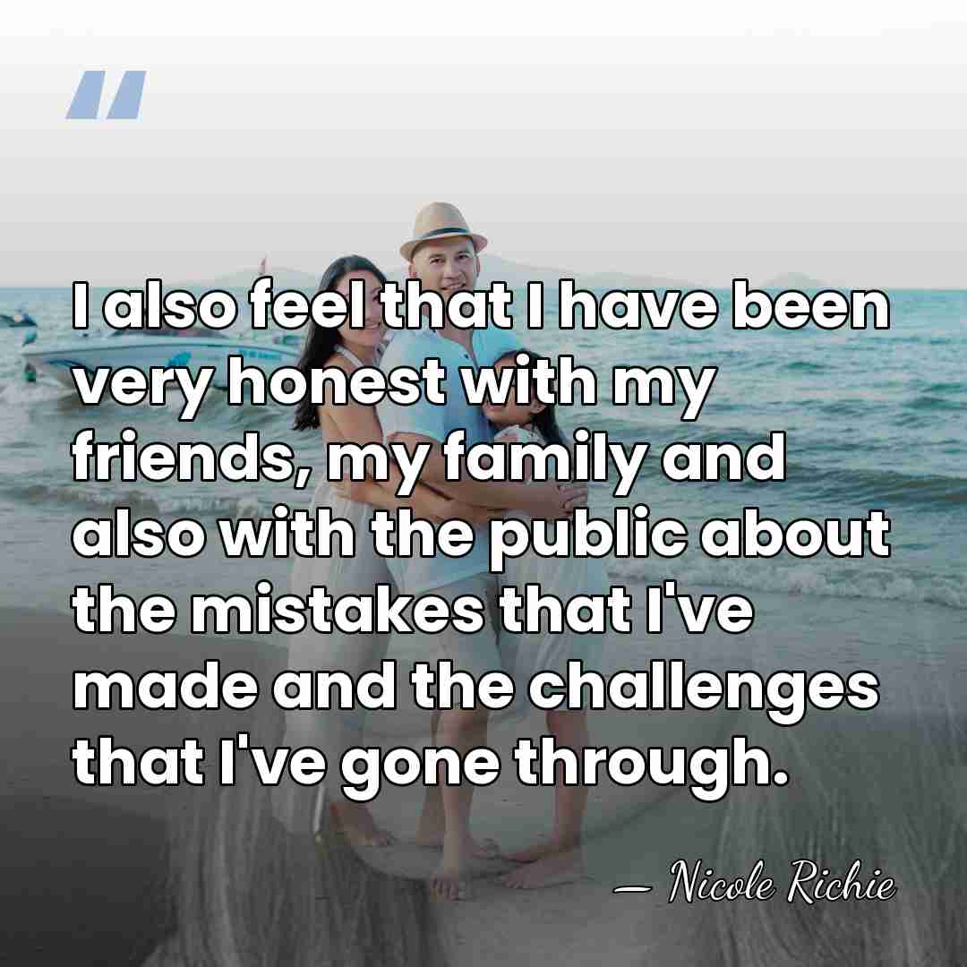 I also feel that I have been very honest with my friends,&hellip; - Nicole Richie