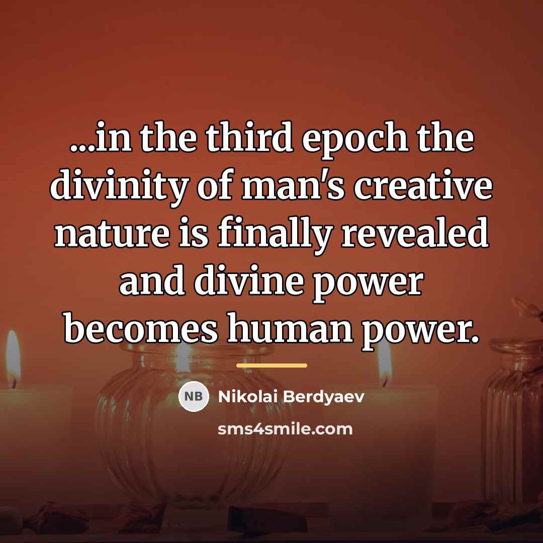 “...in the third epoch the divinity of man's creative nature…” quote by Nikolai Berdyaev