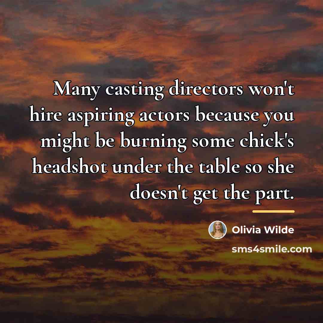 “Many casting directors won't hire aspiring actors because you might…” quote by Olivia Wilde