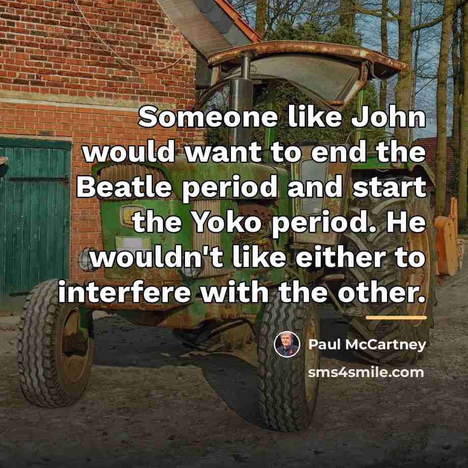 “Someone like John would want to end the Beatle period…” quote by Paul McCartney