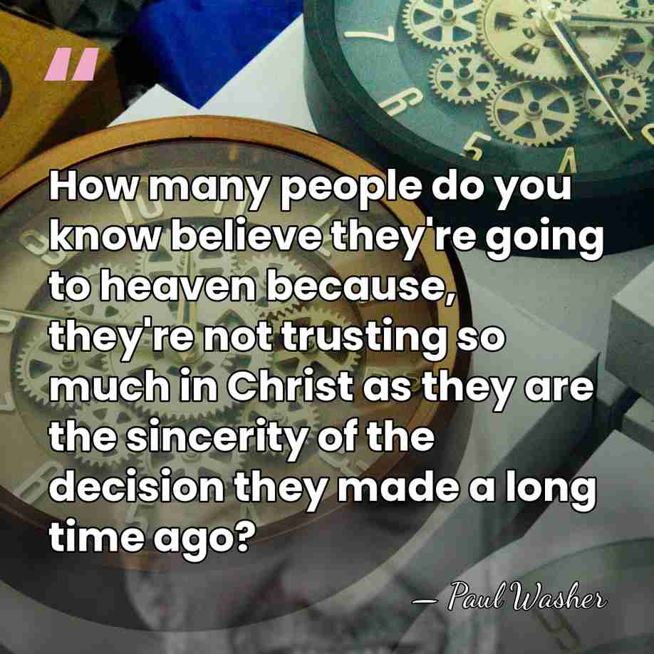 How many people do you know believe they're going to heaven because,&hellip; - Paul Washer