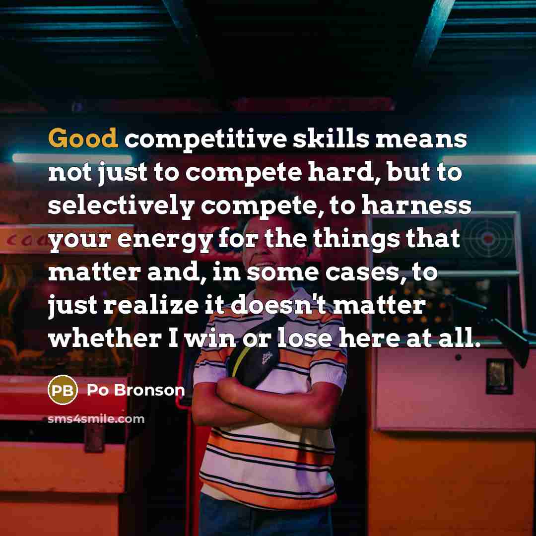 “Good competitive skills means not just to compete hard, but…” quote by Po Bronson